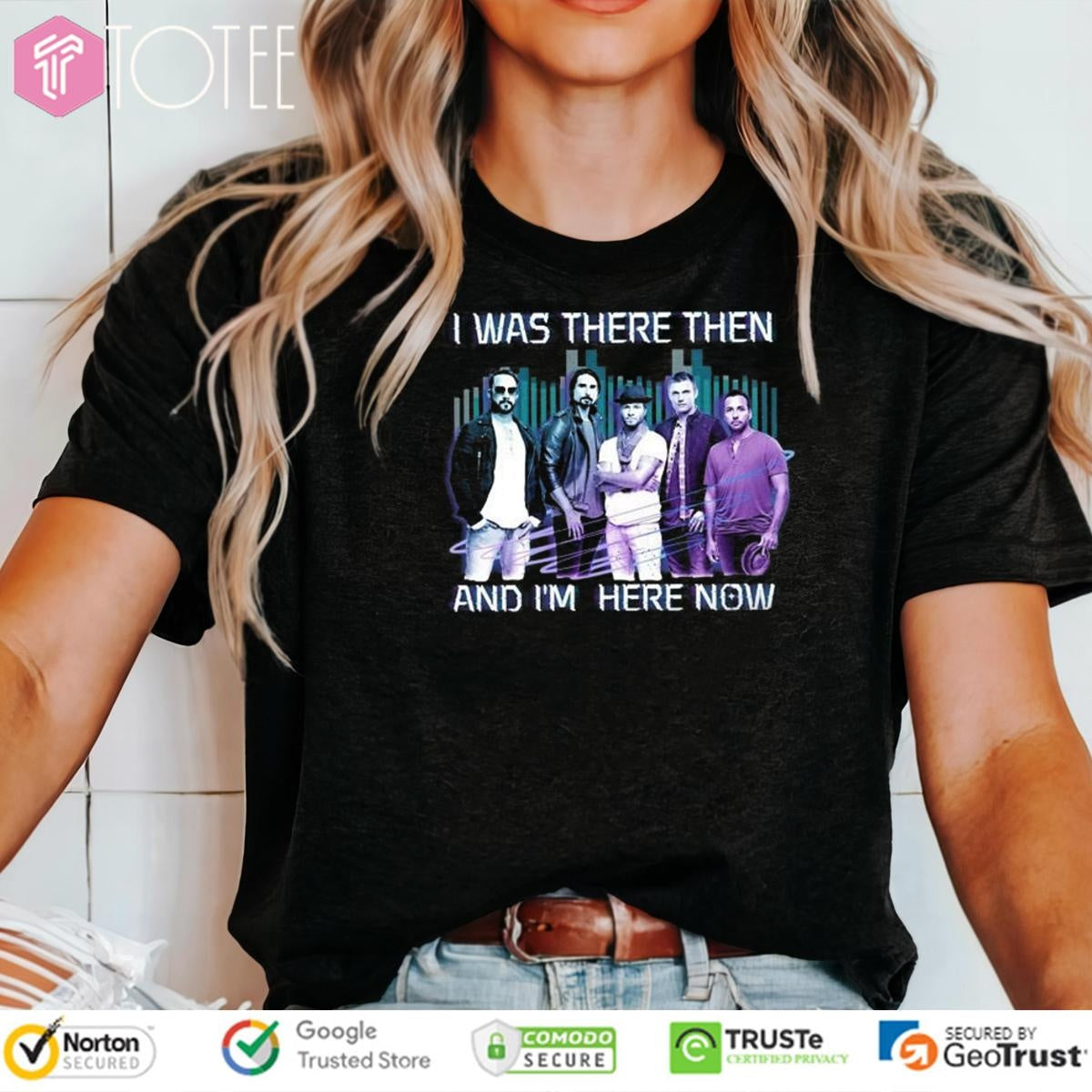 Backstreet Boy I Was There Then And Im Here Now T-shirt