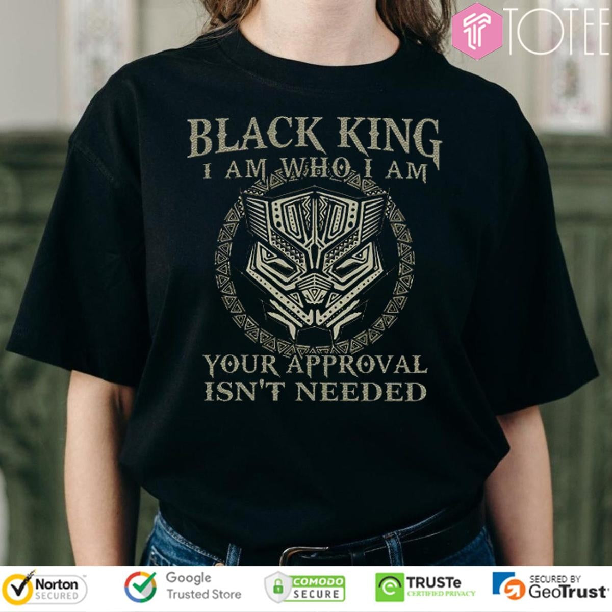 Black King I Am Who I Am Your Approval Isnt Needed T-shirt