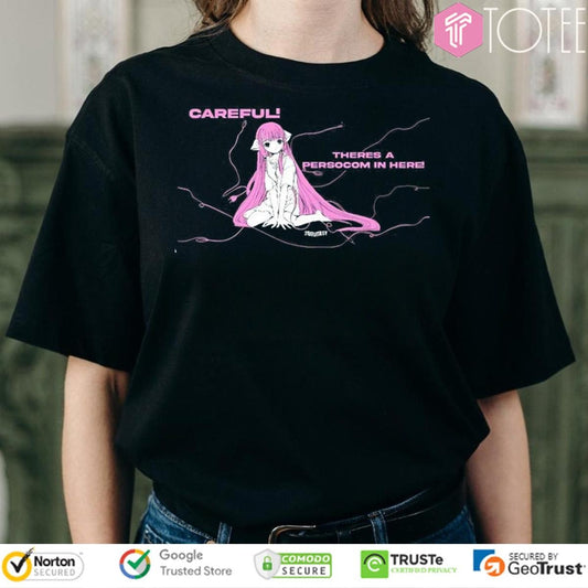Careful Theres A Persocom In Here Anime T-shirt