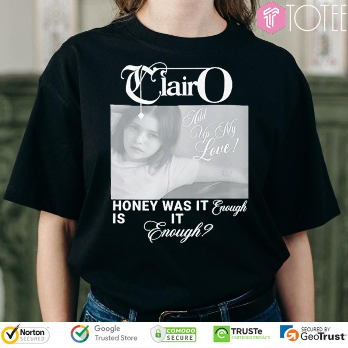 Clairo Add Up My Love Honey Was It Enough Is It Enough T-shirt
