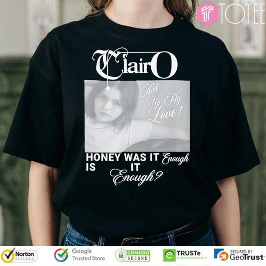 Clairo Add Up My Love Honey Was It Enough Is It Enough T-shirt