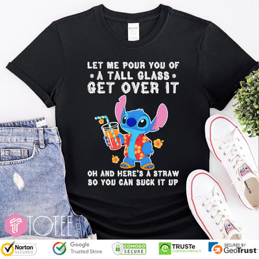Disney Stitch Let Me Pour You Of A Tall Glass Get Over It T-shirt