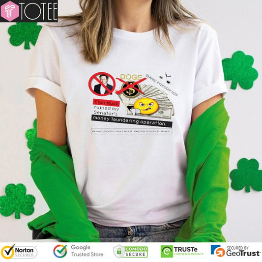 Doge Elon Musk Ruined My Senators Money Laundering Operation T-shirt