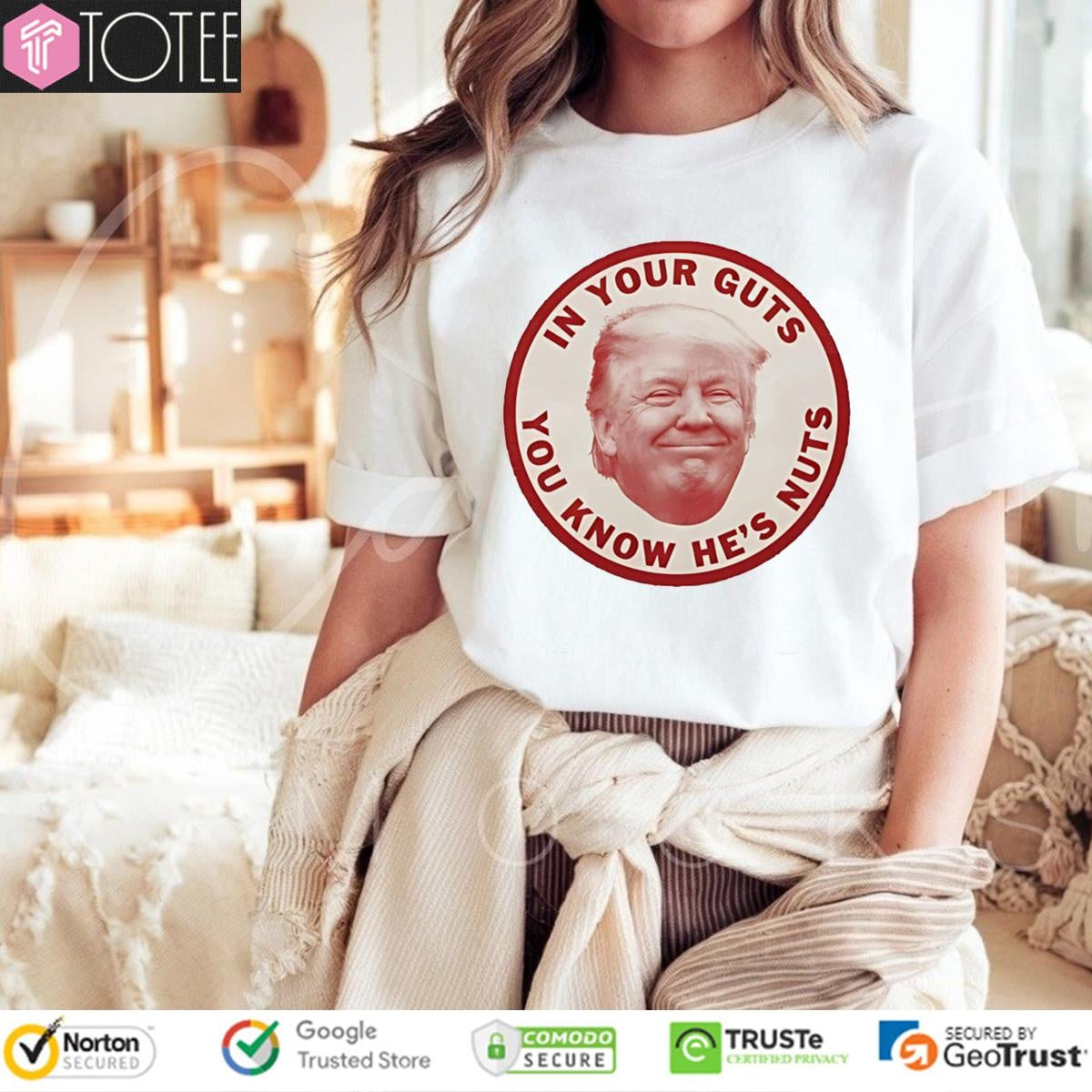 Donald Trump In Your Guts You Know Hes Nuts T-shirt