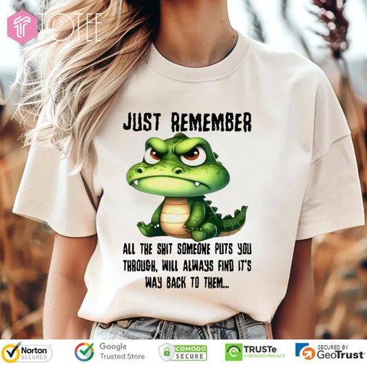 Dragon Just Remember All The Shit Someone Puts You Through Will Always Find T-shirt