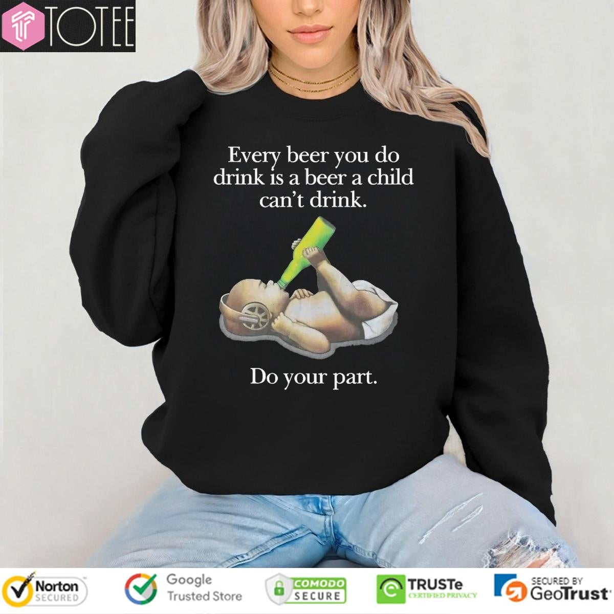 Every Beer You Do Drink Is A Beer A Child Cant Drink Do Your Part T-shirt
