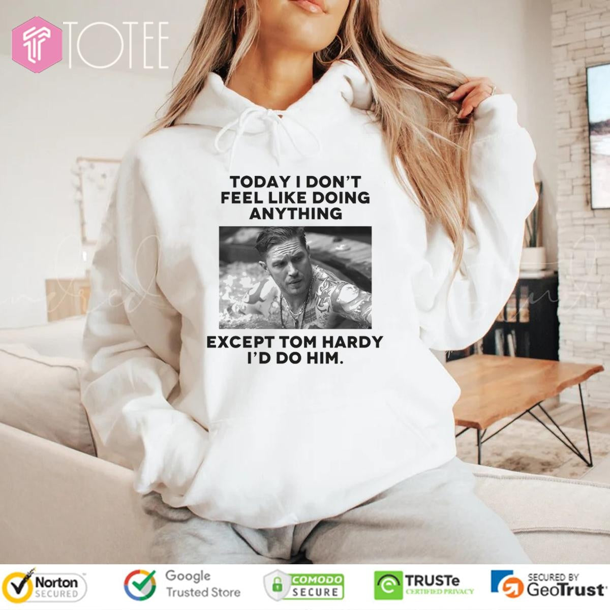 Except Tom Hardy Id Do Him Today I Dont Feel Like Doing Anything T-shirt