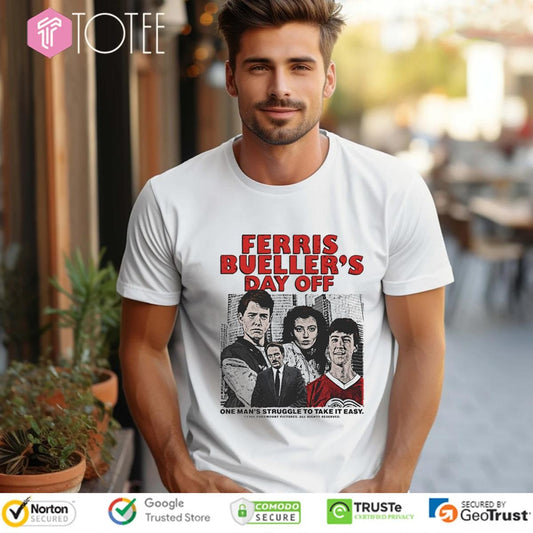 Ferris Buellers Day Off One Mans Struggle To Take It Easy T-shirt