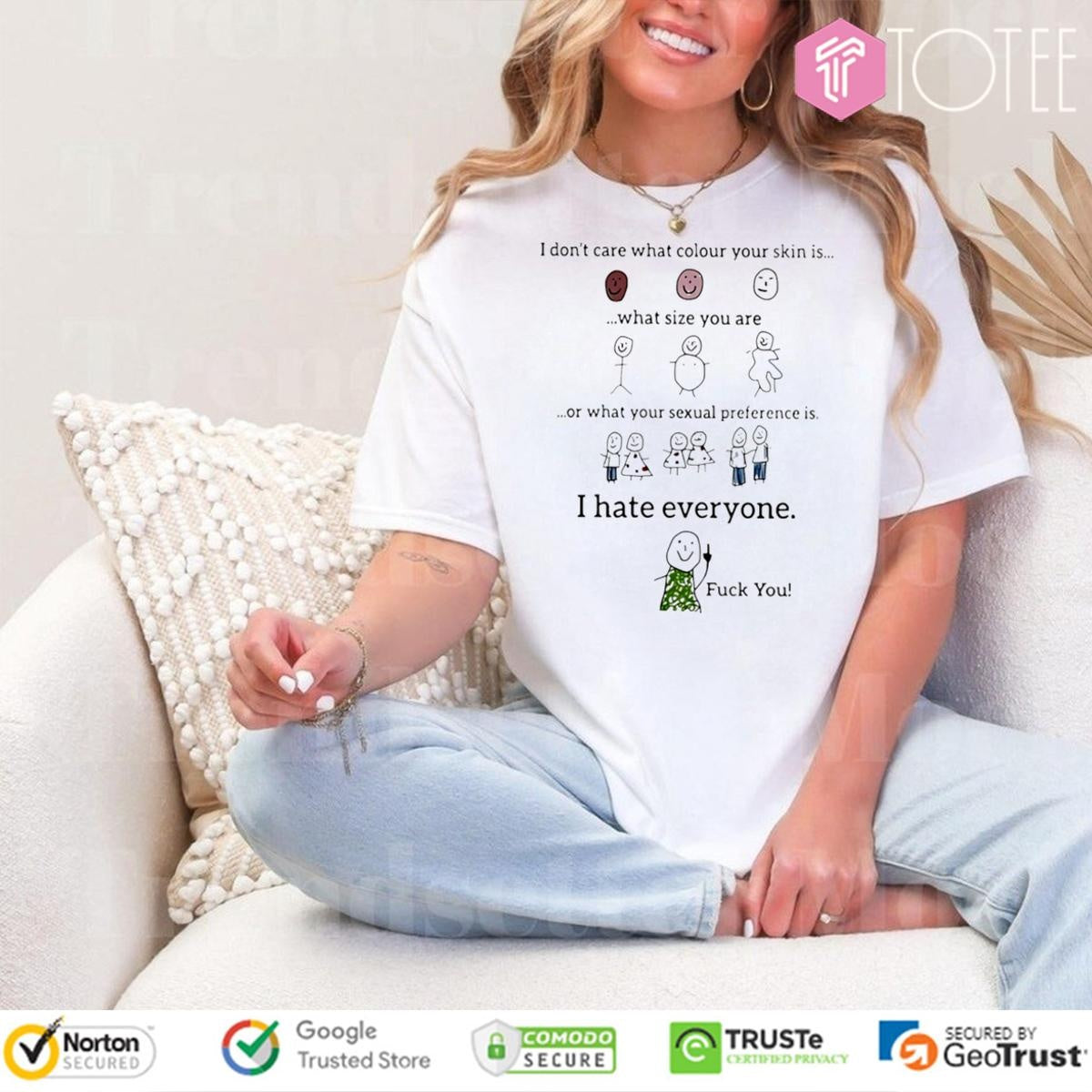 I Dont Care What Colour Your Skin Is What Size You Are I Hate Everyone T-shirt