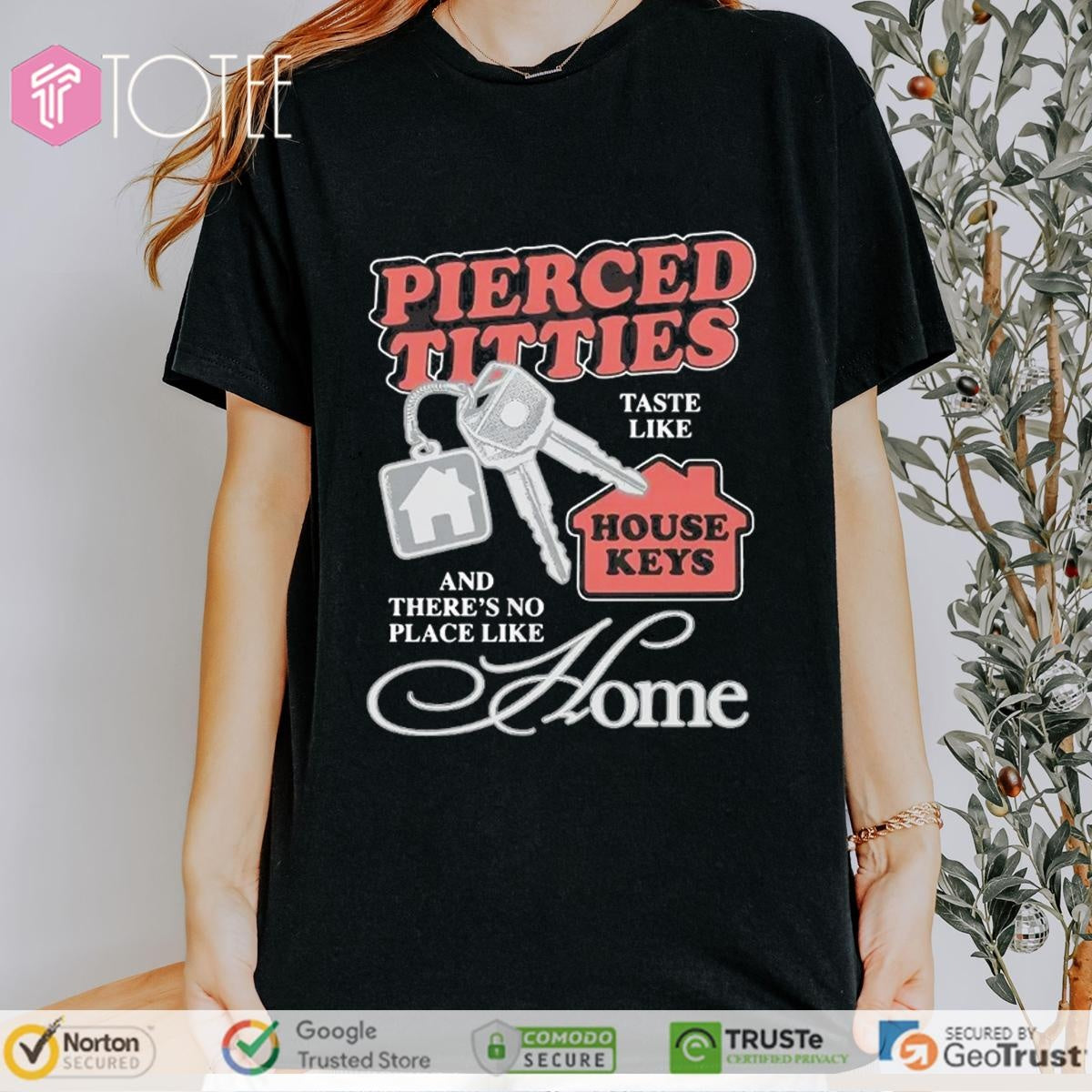 Pierced Titties Taste Like House Keys And Theres No Place Like Home T-shirt