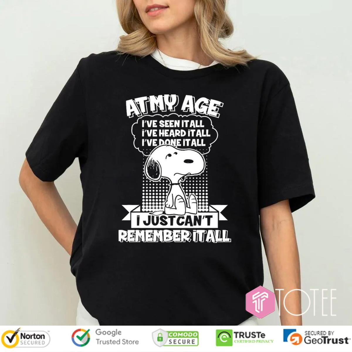 Snoopy At My Age Ive Seen It All I Just Cant Remember It All T-shirt