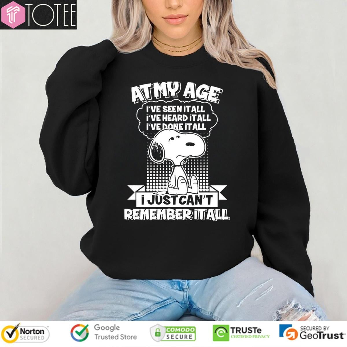 Snoopy At My Age Ive Seen It All I Just Cant Remember It All T-shirt