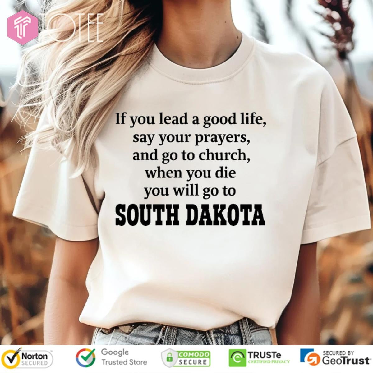 South Dakota If You Lead A Good Life Say Your Prayers And Go To Church T-shirt