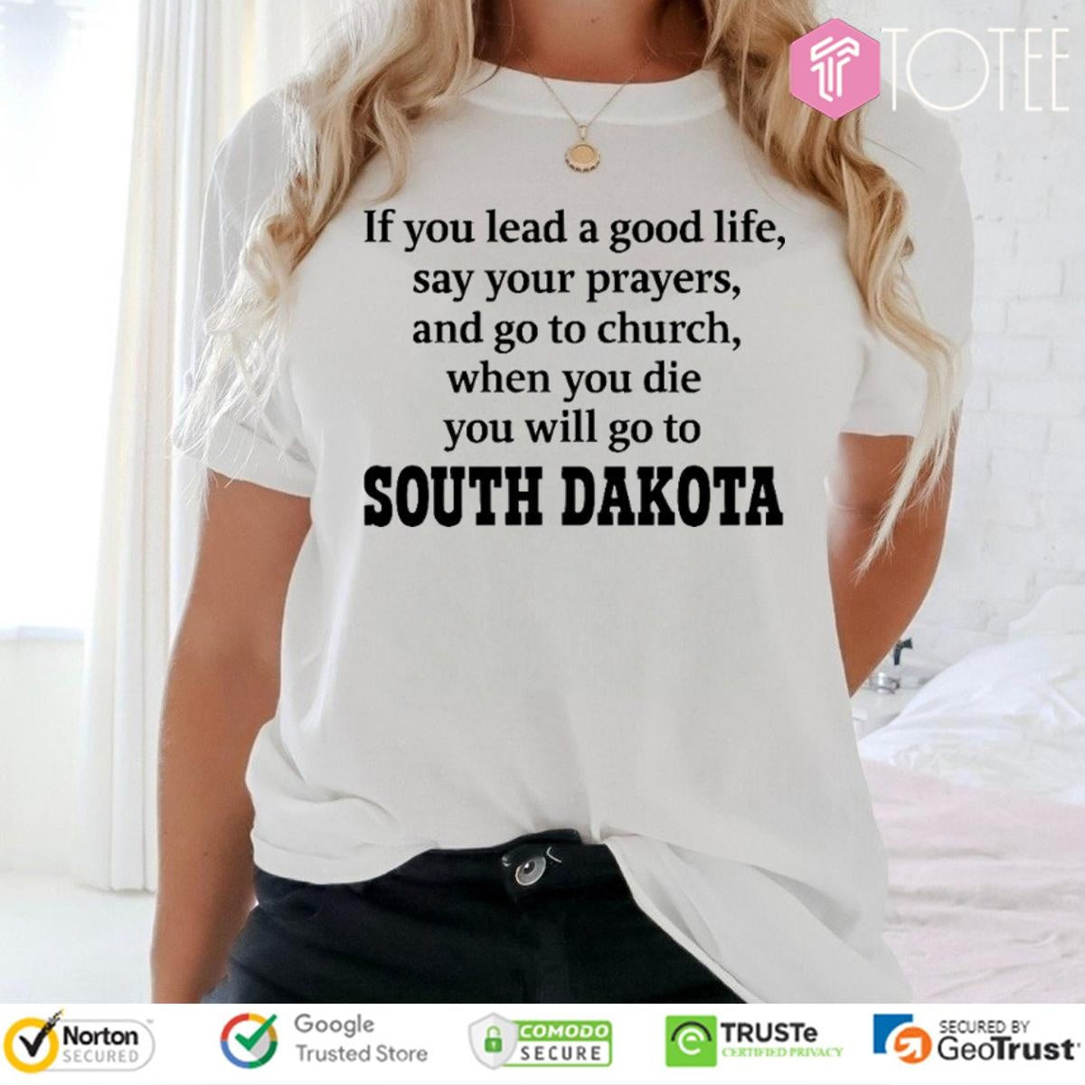 South Dakota If You Lead A Good Life Say Your Prayers And Go To Church T-shirt