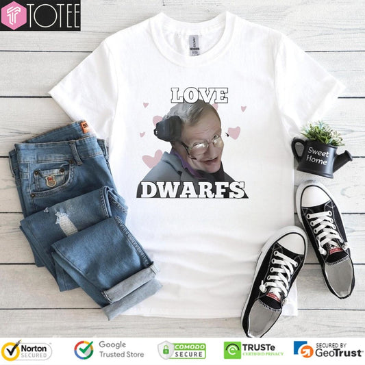 Stephen Hawking Love Dwarfs T-shirt