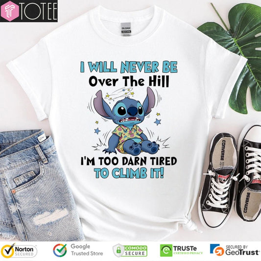 Stitch I Will Never Be Over The Hill Im Too Darn Tired To Climb It T-shirt