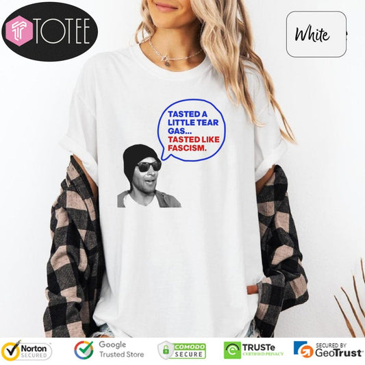 Tasted A Little Tear Gas Tasted Like Fascism Immigration Raids Protest T-shirt