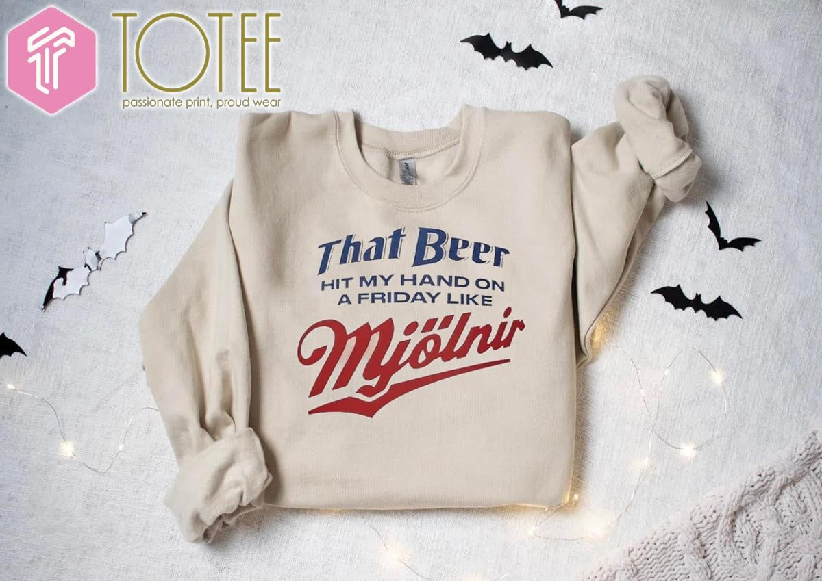 That Beer Hit My Hand On A Friday Like Mjolnir T-shirt