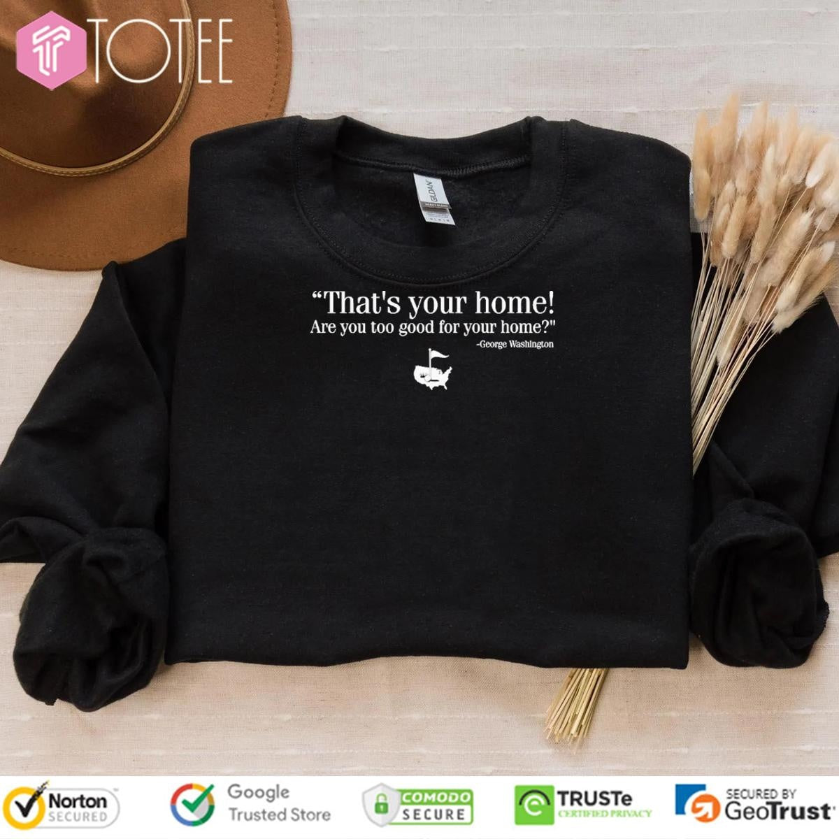 Thats Your Home Are You Too Good For Your Home George Washington T-shirt