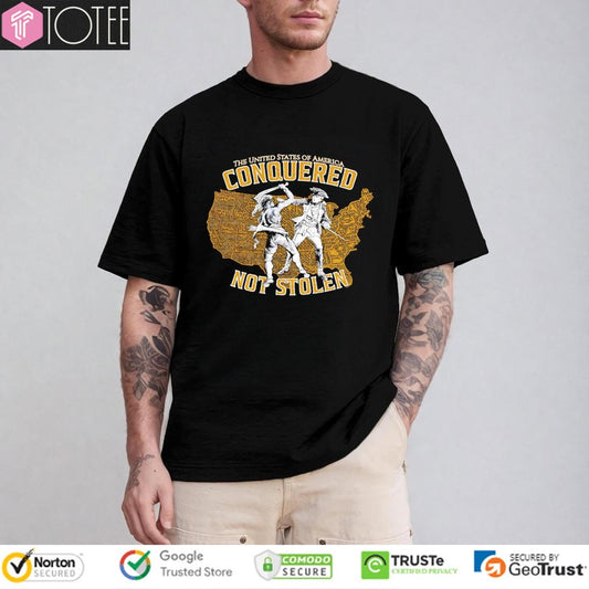The United States Of America Conquered Not Stolen T-shirt