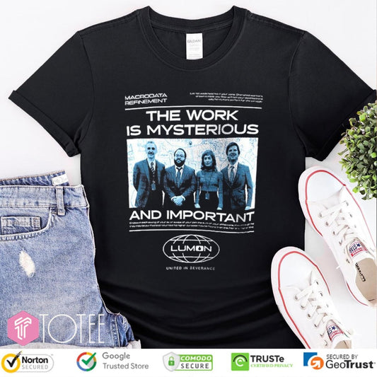 The Work Is Mysterious And Important Lumon United In Severance T-shirt