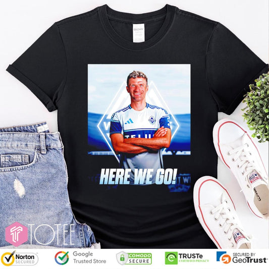 Thomas Muller Here We Go Vancouver Whitecaps Fc T-shirt