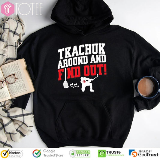 Tkachuk Around And Find Out 19 Hockey Hoodie