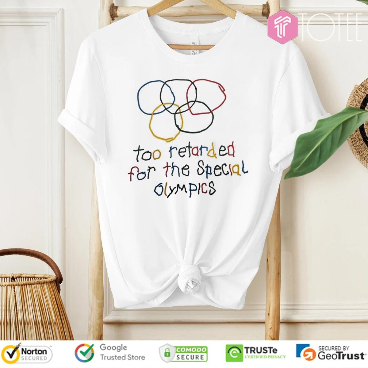 Too Retarded For The Special Olympics T-shirt