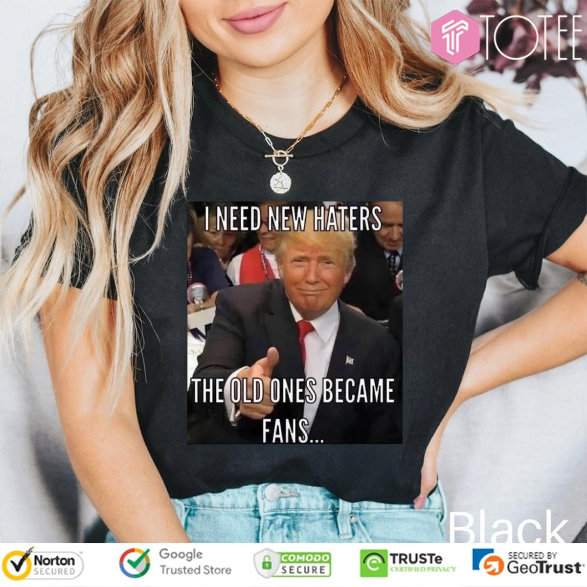 Trump I Need New Haters The Old Ones Became Fans Meme T-shirt