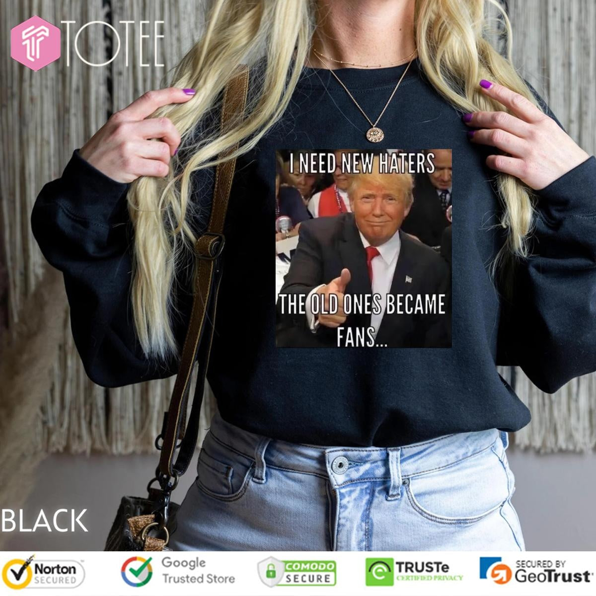 Trump I Need New Haters The Old Ones Became Fans Meme T-shirt