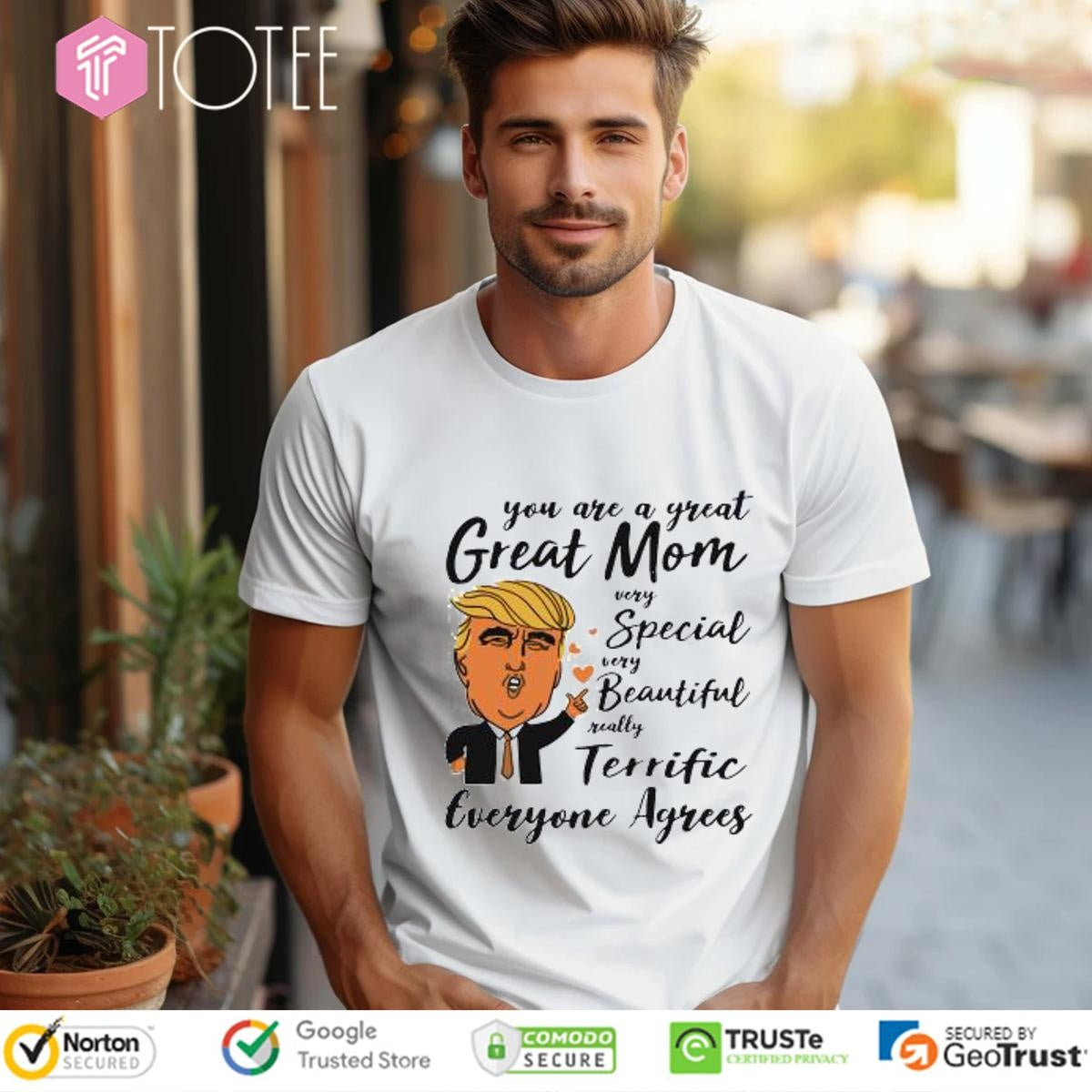 Trump You Are A Great Mom Special Beautiful Terrific Mothers Day T-shirt