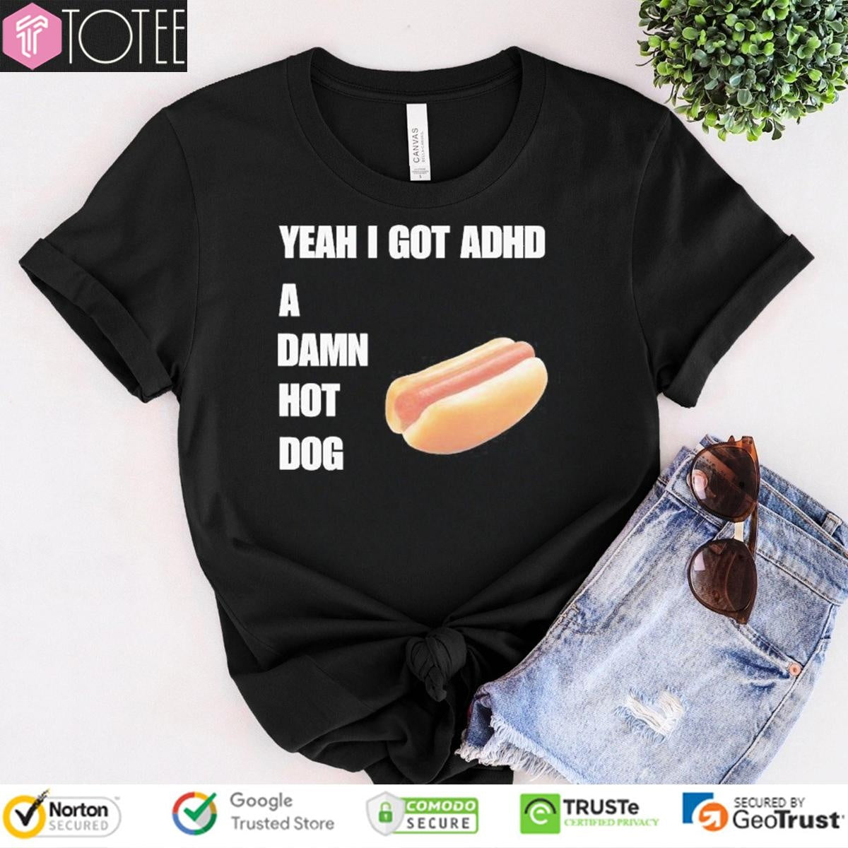 Yeah I Got Adhd A Damn Hot Dog T-shirt