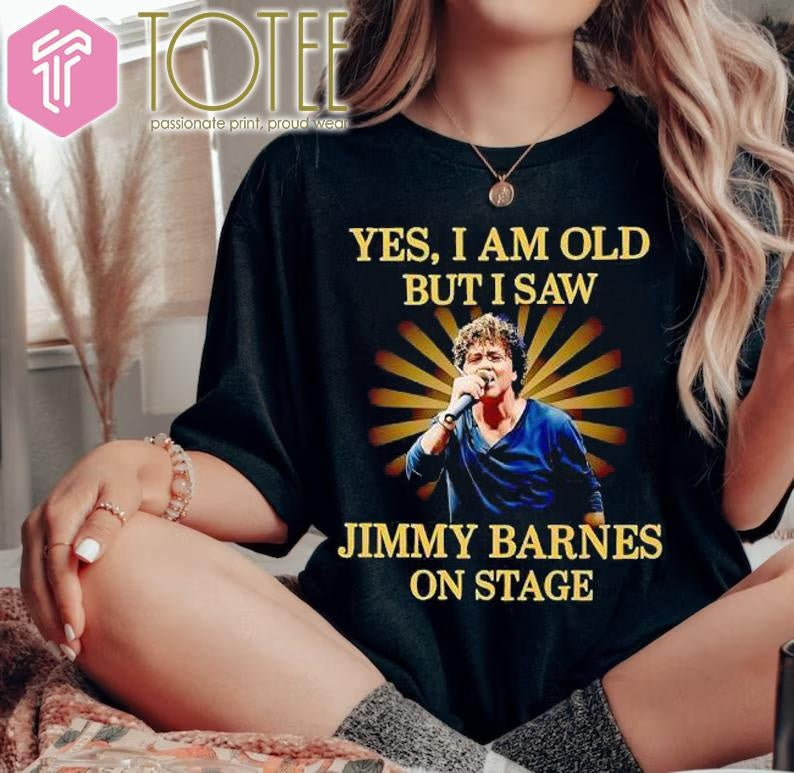 Yes I Am Old But I Saw Jimmy Barnes On Stage T-shirt