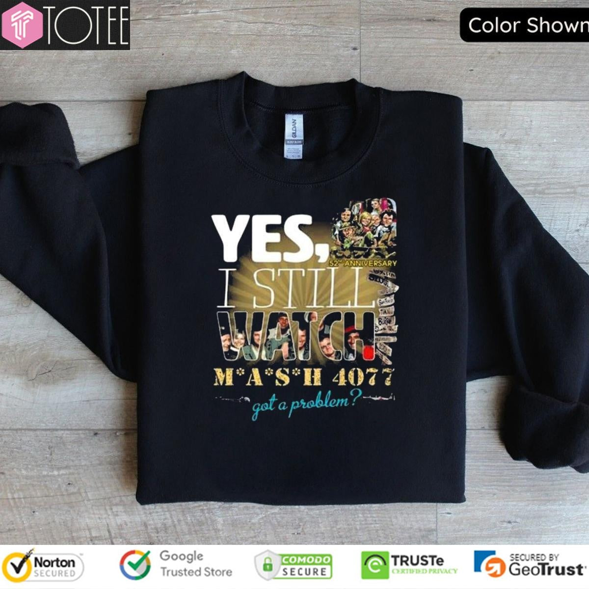 Yes I Still Watch Mash 4077 Got A Problem 52Nd Anniversary sweatshirt