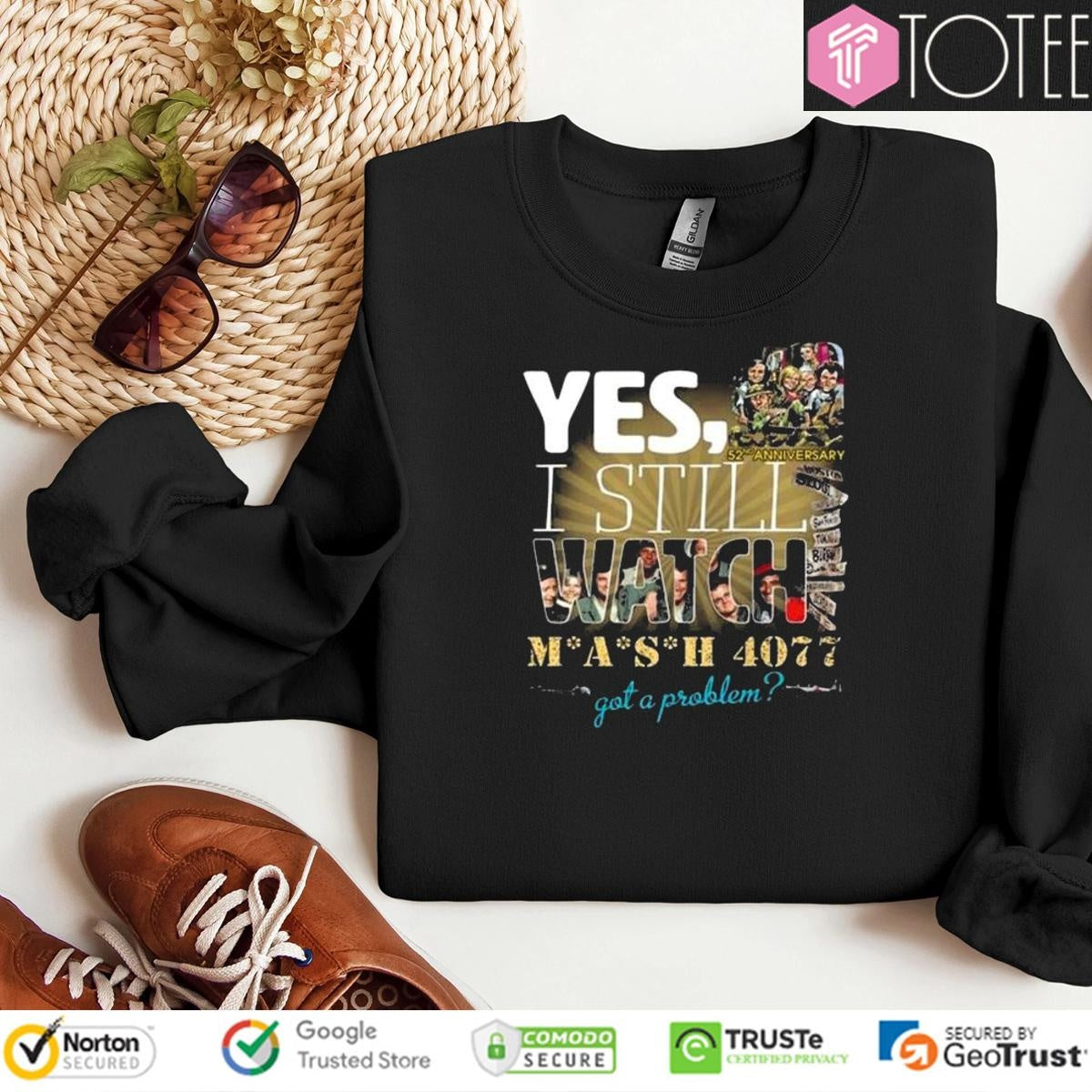 Yes I Still Watch Mash 4077 Got A Problem 52Nd Anniversary sweatshirt