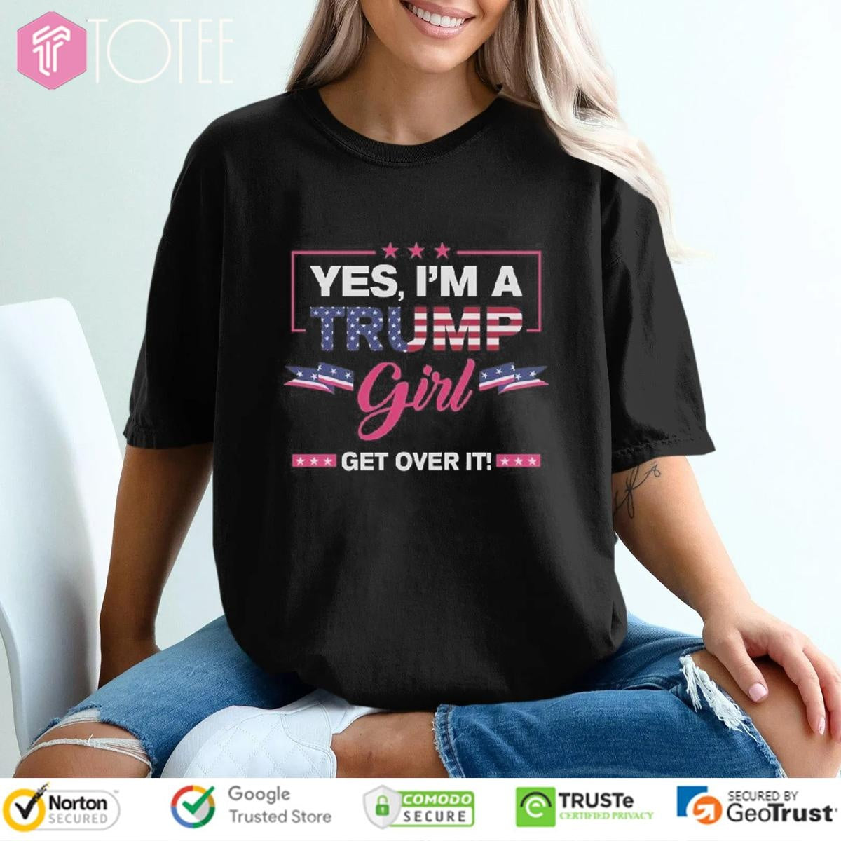 Yes Im A Trump Girl Get Over It T-shirt
