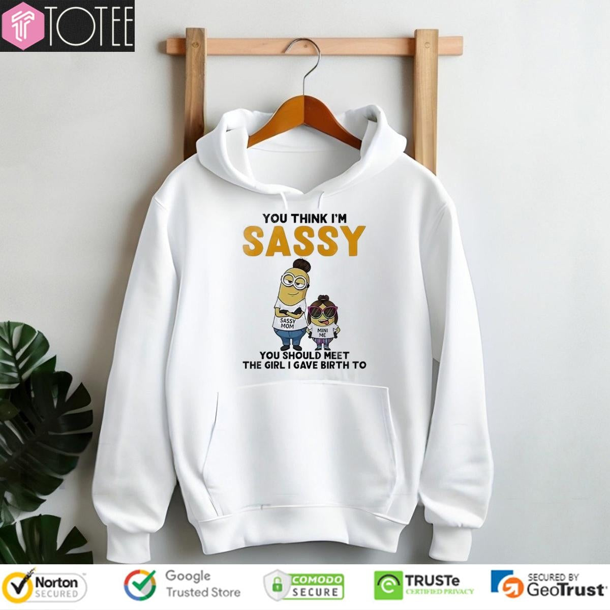 You Think Im Sassy You Should Meet The Girl I Gave Birth To Minions T-shirt