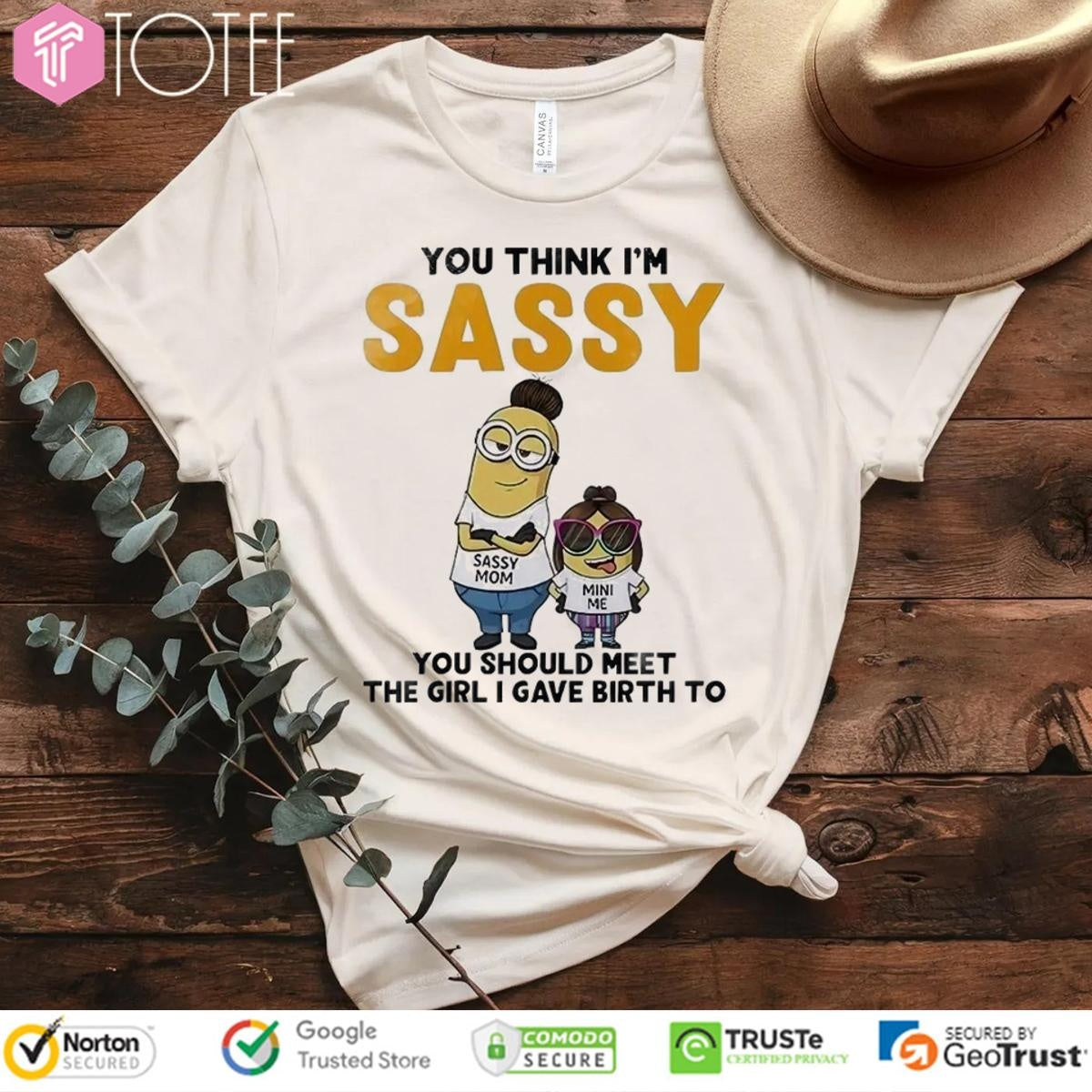 You Think Im Sassy You Should Meet The Girl I Gave Birth To Minions T-shirt