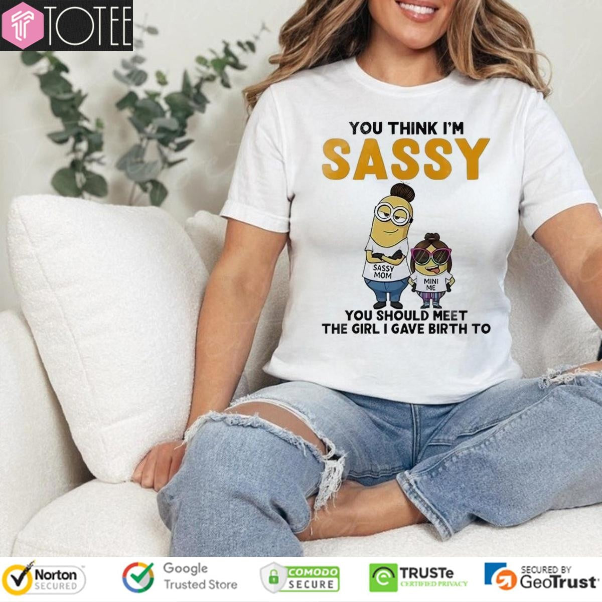You Think Im Sassy You Should Meet The Girl I Gave Birth To Minions T-shirt