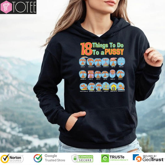 18 Things To Do To A Pussy T-shirt