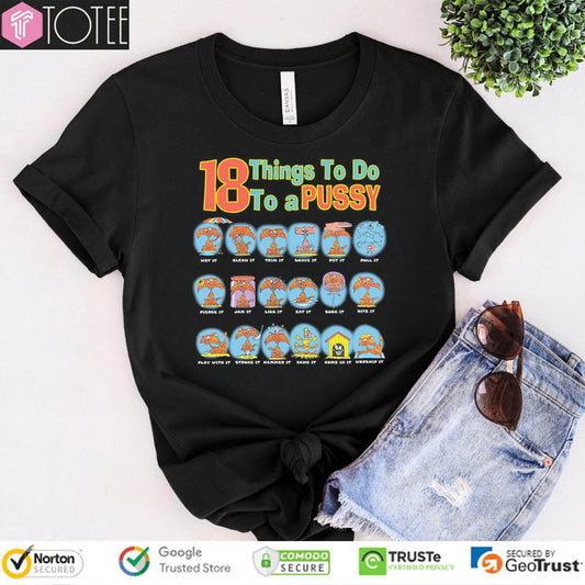 18 Things To Do To A Pussy T-shirt