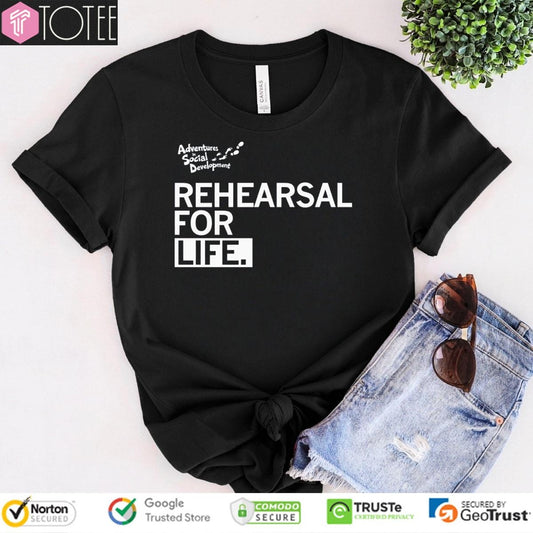 Adventures In Social Development Rehearsal For Life T-shirt
