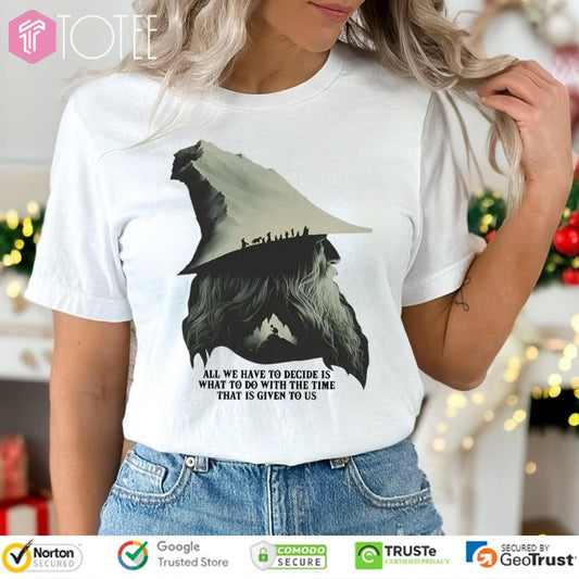 All We Have To Decide Is What To Do With The Time Gandalf Lord Of The Rings T-shirt