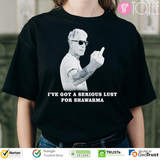 Anthony Bourdain Ive Got A Serious Lust For Shawarma T-shirt