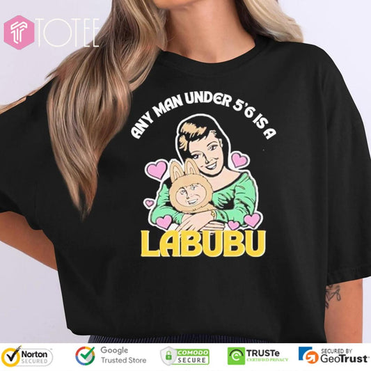 Any Man Under 5 6 Is A Labubu T-shirt