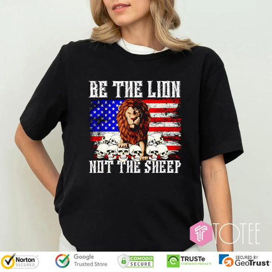 Be The Lion Not The Sheep American Flag 4Th Of July T-shirt