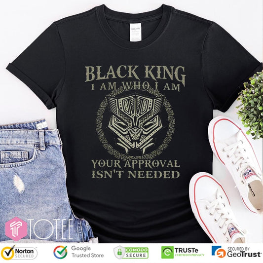 Black King I Am Who I Am Your Approval Isnt Needed T-shirt