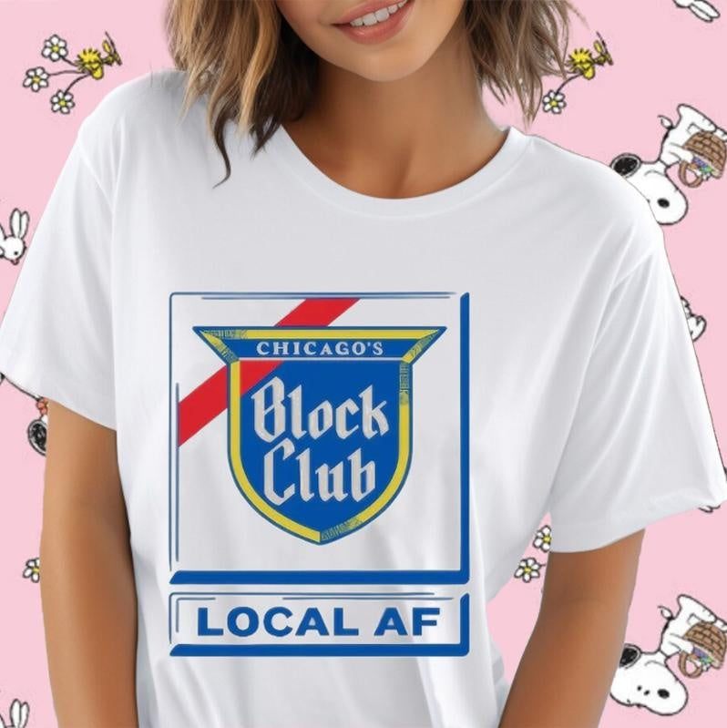 Chicagos Block Club Local And Fun Local Af T-shirt