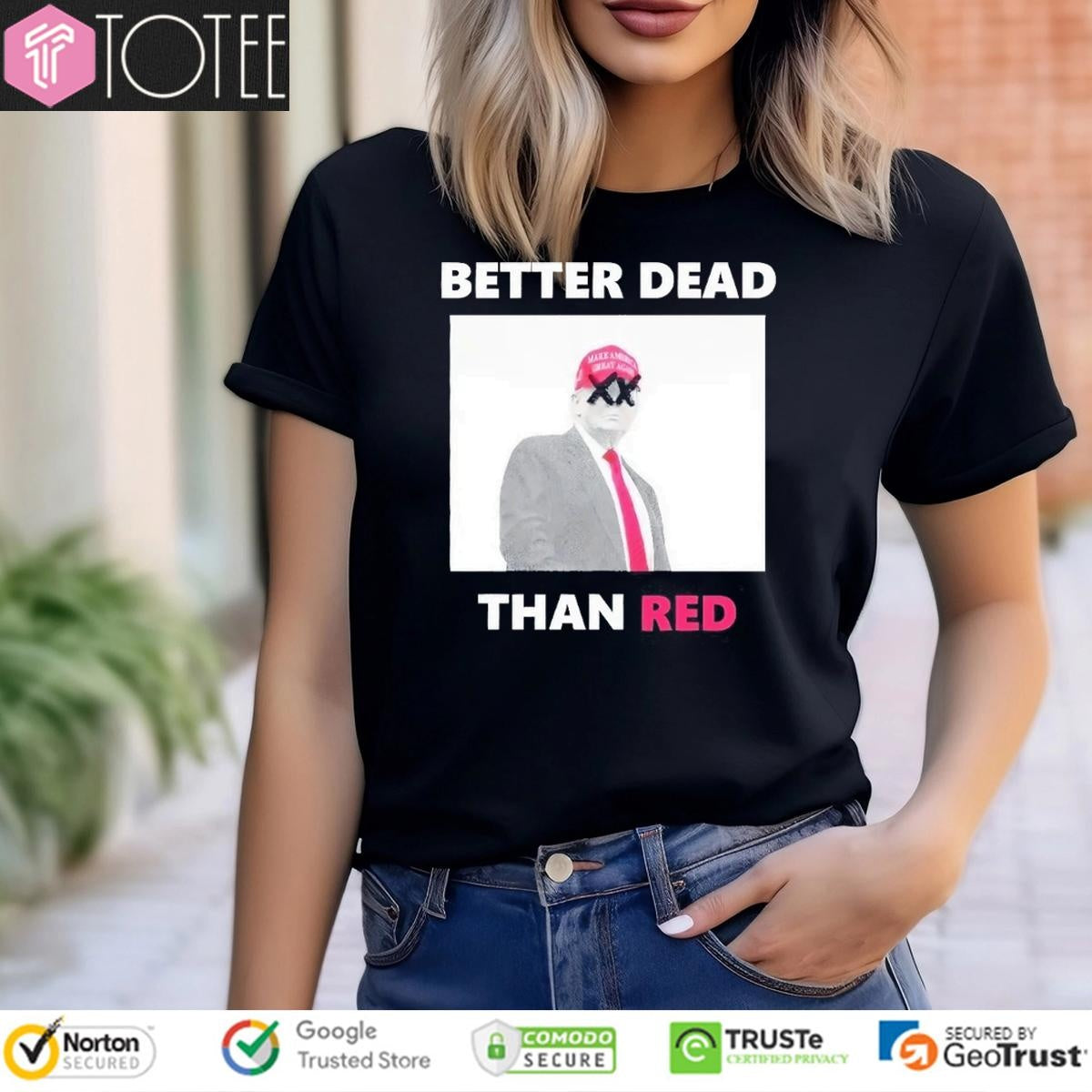 Donald Trump Better Dead Than Red T-shirt