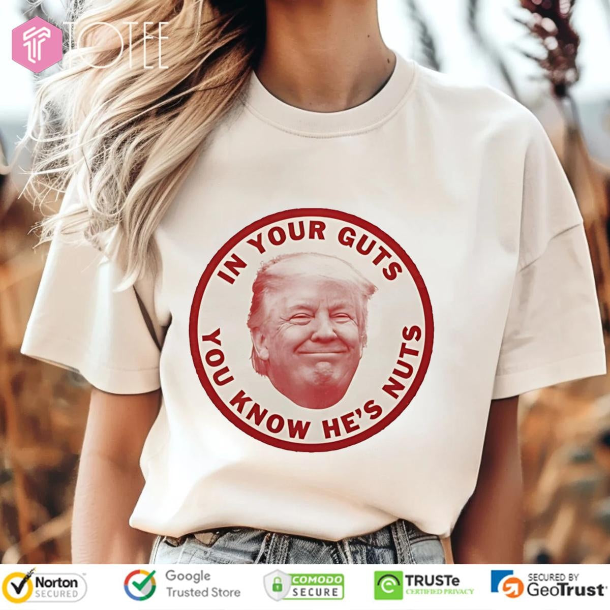 Donald Trump In Your Guts You Know Hes Nuts T-shirt